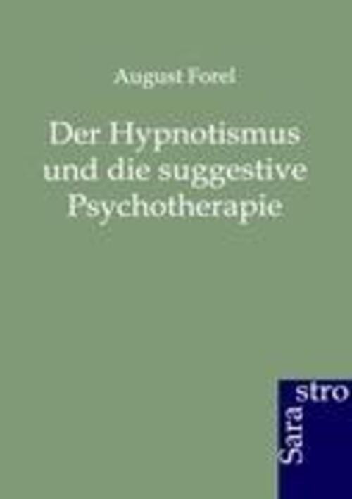 August Forel | Der Hypnotismus Und Die Suggestive Psychotherapie |