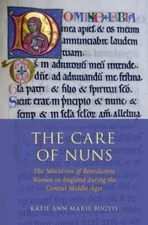 The Care of Nuns: The Ministries of Benedictine Women in England during the Cent