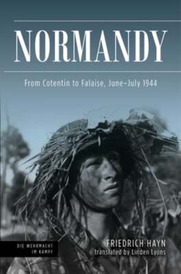 Normandy: From Cotentin to Falaise, June-July 1944 by Friedrich Hayn: New