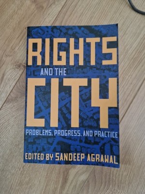 Rights and the City: Problems, Progress, and Practice .Sandeep Agrawal