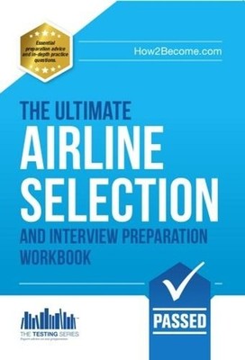 Airline Pilot Selection and Interview Workbook: The Ultimate Insiders Guide by L