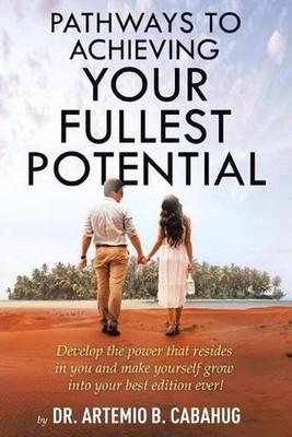 Pathways to Achieving Your Fullest Potential: Develop the Power That Resides in