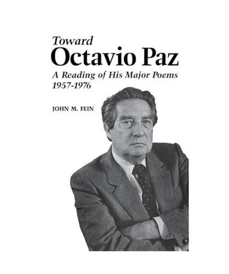 Toward Octavio Paz: A Reading of His Major Poems, 1957-1976: A Reading of His Ma