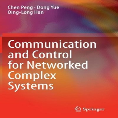 Communication and Control for Networked Complex Systems Chen Peng