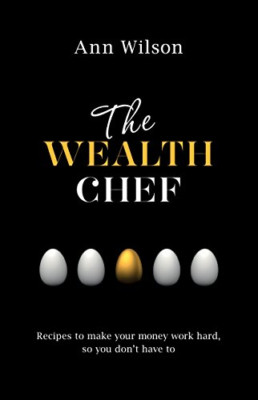 The Wealth Chef: Recipes to Make Your Money Work Hard,  - Paperback NEW Ann Wils