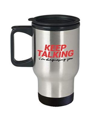 Keep Talking I'm Diagnosing You Travel Mug - 14oz Insulated Tumbler