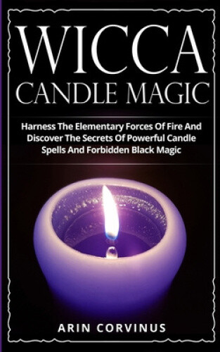 Thumbnail - Wicca Candle Magic: Harness The Elementary Forces Of Fire And Discover