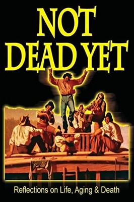 Not Dead Yet: Reflections on Life, Aging & Death by Krotz, Dan, Good Book