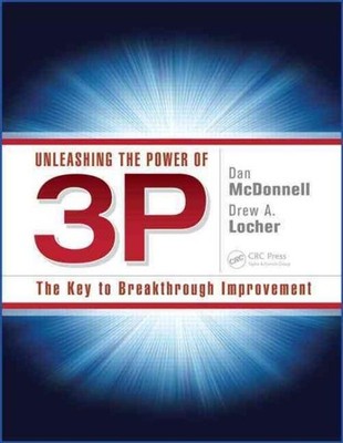 Unleashing the Power of 3p : The Key to Breakthrough Improvement, Paperback b...