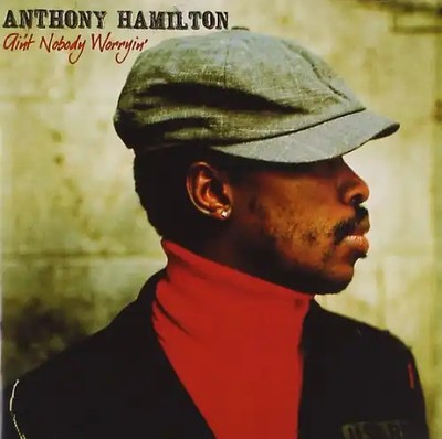 Anthony Hamilton - Ain'T Nobody Worryin