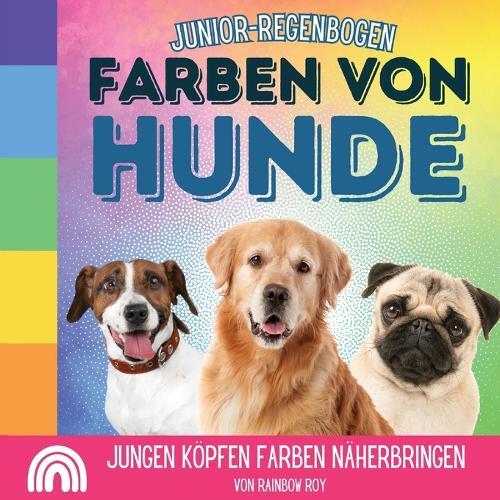 Rainbow Roy Junior-Regenbogen, Farben Von Hunde (Tascabile)