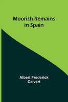 Albert Frederick Calvert | Moorish Remains In Spain | Taschenbuch | Englisch