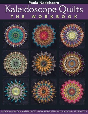 Kaleidoscope Quilt - The Workbook: Create One-Block Masterpieces - New Step-...