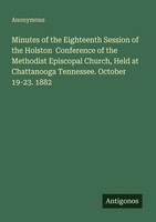 Minutes Of The Eighteenth Session Of The Holston Conference Of The Methodist Ep