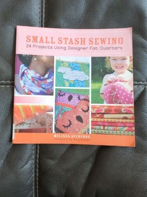 Small Stash Sewing: 24 Projects Using Designer Fat Quarters by Averinos, Melissa