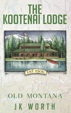 The Kootenai Lodge by Jk Worth Hardcover Book