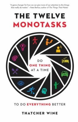 The Twelve Monotasks: Do One Thing at- 0316705543, Thatcher Wine, hardcover, new