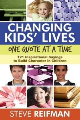 Changing Kids' Lives One Quote at a Time: 121 Inspirational Sayings to Build