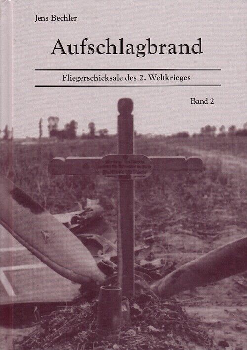Bechler: Aufschlagbrand, Fliegerschicksale des 2. Weltkrieges Band 2 (Luftwaffe) - Jens Bechler