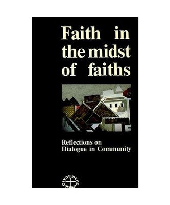 FAITH IN THE MIDST OF FAITHS Reflections on Dialogue in Community