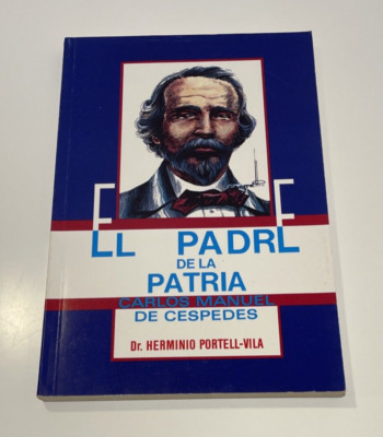 Cuba-El Padre De La Patria Carlos Manuel Cespedes - By Dr. Herminio Portell Vila