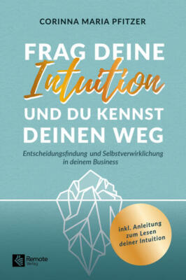 Frag deine Intuition und du kennst deinen Weg | Corinna Maria Pfitzer | deutsch