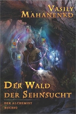 Der Wald der Sehnsucht (Der Alchemist Buch #2): LitRPG-Serie (Paperback or Softb