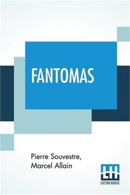 Fantomas: Translated From The Original French By Cranstoun Metcalfe With An Intr