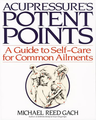 Acupressure's Potent Points: a Guide to Self-Care for C -  NEW Michael Reed Ga 1