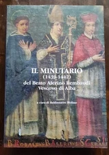 B. MOLINO, IL MINUTARIO (1439-1442) DEL BEATO ALERINO REMBAUDI VESCOVO DI ALBA