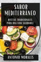 Sabor MediterráNeo | Recetas Tradicionales Para Una Vida Saludable | Morales