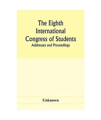 The Eighth International Congress of Students; Addresses and proceedings, Unknow