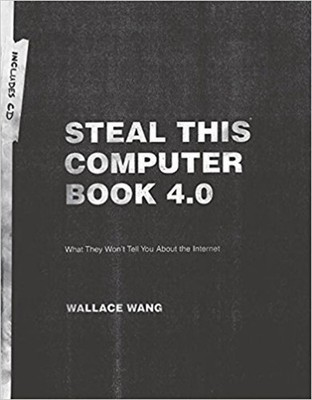 Steal This Computer Book 4.0: What They Won't Tell You About the Internet by Wal