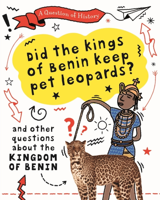 A Question of History: Did the kings of Benin keep pet leopards? And other