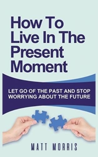 Thumbnail - Matt Morris How To Live In The Present Moment (taschenbuch)