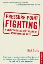 Pressure-Point Fighting: A Guide to the Secret Heart of Asian Martial Arts Clar