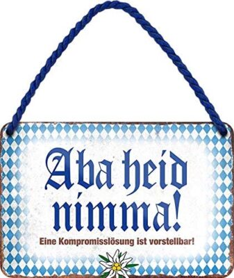 Blechschilder Lustiger Bayern Spruch ''ABA Heid NIMMA!  Deko Geschenkidee Mann Fr