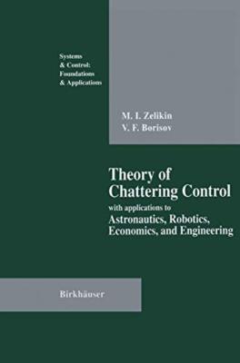 Theory of Chattering Control : with applications to Astronautics, Robotics, E-,