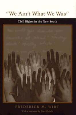 We Ain't What We Was: Civil Rights in the New South by Frederick M Wirt: Used