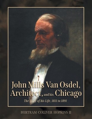 John Mills Van Osdel, Architect, And His Chicago: The Story Of His Life, 18...