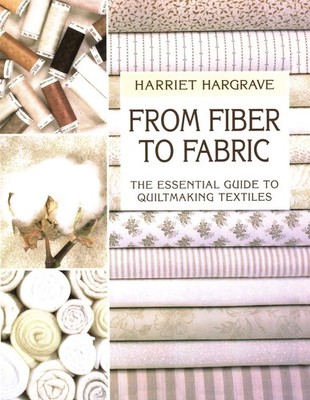 From Fiber to Fabric: The Essential Guide to Quiltmaking Textiles - perfect ...