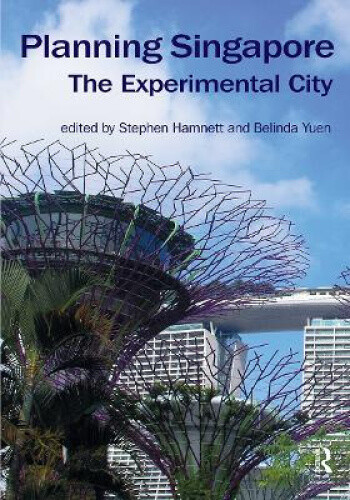 Planning Singapore: The Experimental City (Planning, History and Environment