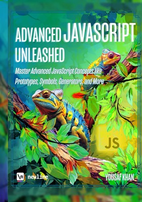 Advanced JavaScript Unleashed: Master Advanced JavaScript Concept