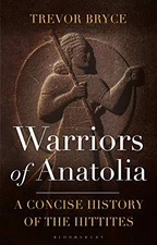 Warriors of Anatolia: A Concise History of the Hittites By Trevor Bryce - Paperb