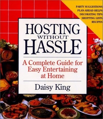 Hosting Without Hassle: A Complete Guide to Easy Entertaining at Home by King, D