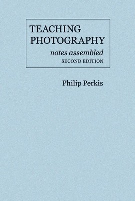 Philip Perkis Teaching Photography, Notes Assembled (Paperback) (UK IMPORT)