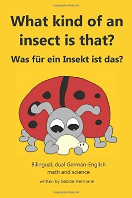 WHAT KIND OF AN INSECT IS THAT: WAS FUR EIN INSEKT IST DAS By Sabine Hermann NEW