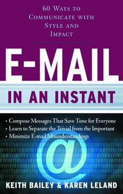 E-Mail in an Instant: 60 Ways to Communicate with Style and Impact by Keith Bail