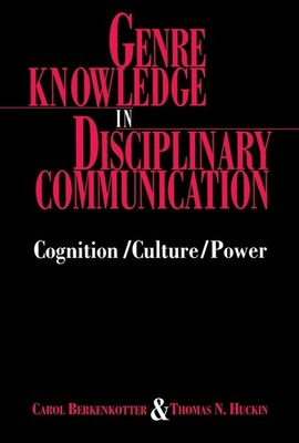 Genre Knowledge in Disciplinary Communication: Cognition/culture/power by Carol