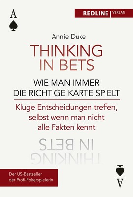 Annie Duke | Thinking in bets - wie man immer die richtige Karte spielt | Buch